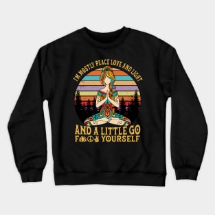 I'm mostly peace love and light and a Little go Crewneck Sweatshirt